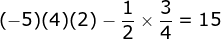 \fn_jvn (-5)(4)(2)-\frac{1}{2}\times \frac{3}{4} =15